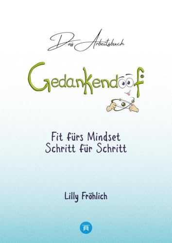 Gedankendoof - Das Arbeitsbuch - Die Macht der Gedanken: Wie du negative Denk- und Gefühlsmuster durchbrichst, dein Selbstwertgefühl aufbaust und ein ... an, bau Stress ab (Reihe der doofen Bücher) von tredition