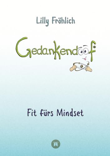 Gedankendoof - Der Ratgeber für mentale Stärke: Gedanken verstehen, negative Muster lösen, Glaubenssätze ändern & endlich befreit und glücklich leben: ... mit Klarheit in ein glückliches Leben starten Gedankendoof - Der Ratgeber für mentale Stärke: Gedanken verstehen, negative Muster lösen, Glaubenssätze ändern & endlich befreit und glücklich leben: ... mit Klarheit in ein glückliches Leben starten von tredition