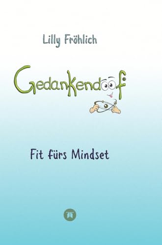 Gedankendoof - Die Macht der Gedanken: Wie du negative Denk- und Gefühlsmuster durchbrichst, deine Gedanken ausmistest, dein Selbstwertgefühl aufbaust ... und affirmiere mithilfe von Autosuggestionen Gedankendoof - Die Macht der Gedanken: Wie du negative Denk- und Gefühlsmuster durchbrichst, deine Gedanken ausmistest, dein Selbstwertgefühl aufbaust ... und affirmiere mithilfe von Autosuggestionen