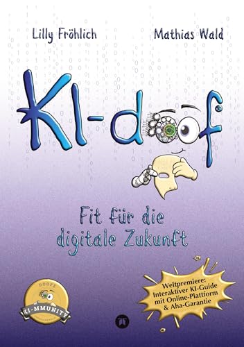 KI-doof - Der weltweit erste interaktive KI-Ratgeber – verständlich, praxisnah & mit Zugang zur eigenen Online-Plattform: der exklusiven KI-mmunity.: ... & KI zum Anfassen. (Reihe der doofen Bücher) von tredition