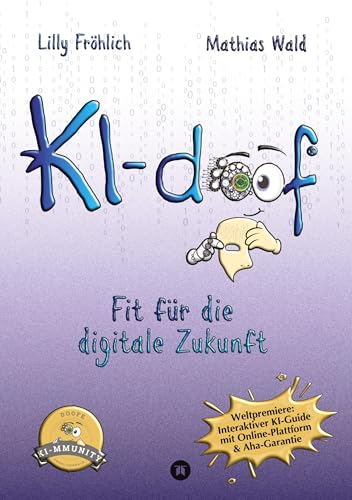 KI-doof - Der weltweit erste interaktive KI-Ratgeber – verständlich, praxisnah & mit Zugang zur eigenen Online-Plattform: der exklusiven KI-mmunity.: ... & KI zum Anfassen. (Reihe der doofen Bücher) von tredition