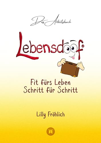 Lebensdoof® - Das Arbeitsbuch als praktischer Lebenskompass: Finanzen, Recht und Alltagstipps von der Steuererklärung über Arbeitsrecht, Mietrecht ... Banking, Versicherungen und Behördengängen von tredition