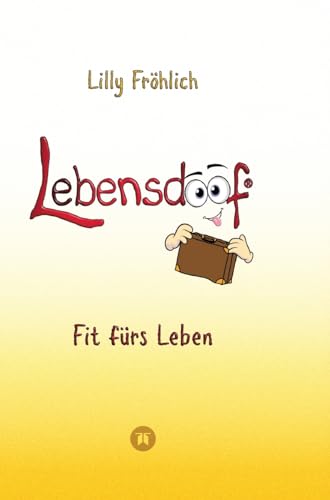 Lebensdoof - Dein praktischer Lebenskompass: Finanzen, Recht und Alltagstipps jenseits von 'Hotel Mama', mit Insiderwissen von Steuererklärung bis ... und Behördengängen (Reihe der doofen Bücher)
