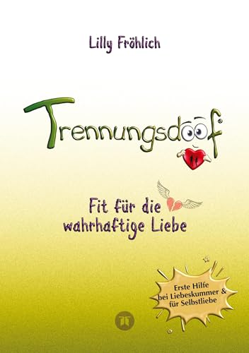 Trennungsdoof ist dein Ratgeber bei Liebeskummer & Neuanfang – mit Soforthilfe, Abgrenzungsstrategien, To-do-Listen & Mutmach-Tipps für Frauen und ... dich und das Leben. (Reihe der doofen Bücher) von tredition