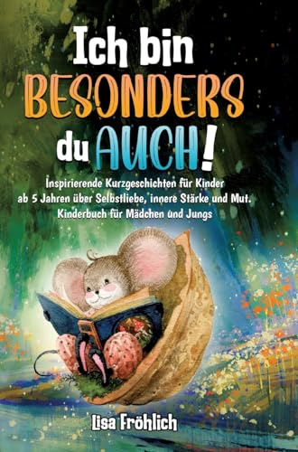 Ich bin besonders, du auch!: Inspirierende Kurzgeschichten für Kinder ab 5 Jahren über Selbstliebe, innere Stärke und Mut. Kinderbuch für Mädchen und Jungs von tredition