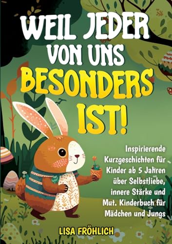 Weil jeder von uns besonders ist!: Inspirierende Kurzgeschichten für Kinder ab 5 Jahren über Selbstliebe, innere Stärke und Mut. Kinderbuch für Mädchen und Jungs von tredition