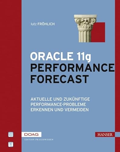 Oracle 11g Performance Forecast: Aktuelle und zukünftige Performance-Probleme erkennen und vermeiden