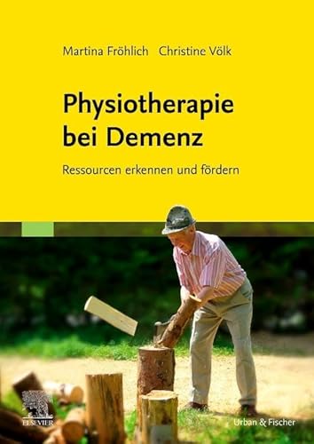 Physiotherapie bei Demenz: Ressourcen erkennen und fördern von Urban & Fischer Verlag/Elsevier GmbH
