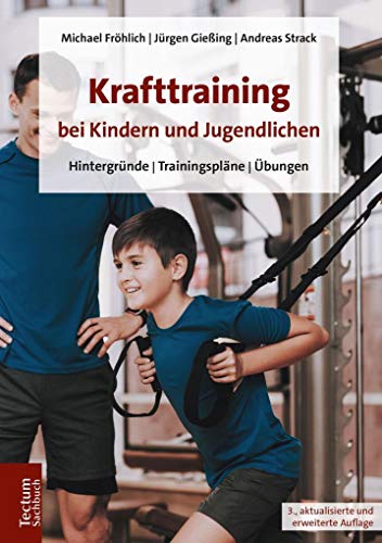 Krafttraining bei Kindern und Jugendlichen: Hintergründe | Trainingspläne | Übungen (Tectum – Sachbuch)