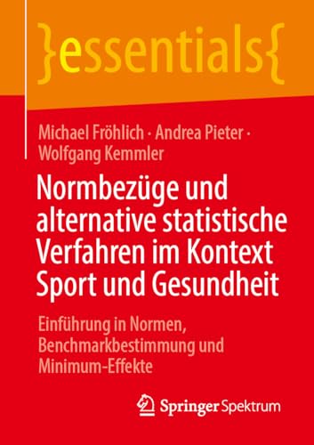 Normbezüge und alternative statistische Verfahren im Kontext Sport und Gesundheit: Einführung in Normen, Benchmarkbestimmung und Minimum-Effekte (essentials) von Springer Spektrum