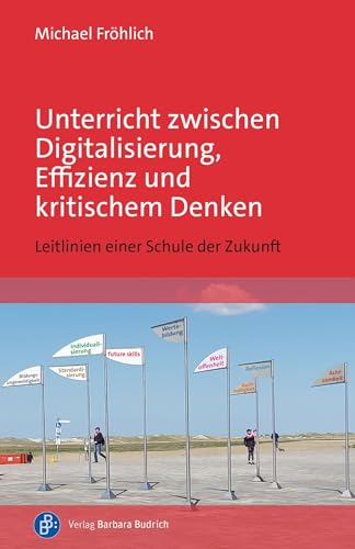 Unterricht zwischen Digitalisierung, Effizienz und kritischem Denken: Leitlinien einer Schule der Zukunft