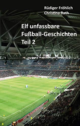 Elf unfassbare Fußball-Geschichten - Teil 2 von Books on Demand