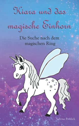 Kiara und das magische Einhorn: Die Suche nach dem magischen Ring von Independently published
