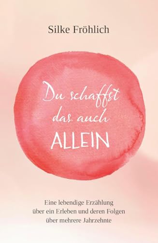 Du schaffst das auch ALLEIN: Eine lebendige Erzählung über ein Erleben und deren Folgen über mehrere Jahrzehnte Du schaffst das auch ALLEIN: Eine lebendige Erzählung über ein Erleben und deren Folgen über mehrere Jahrzehnte von Verlagshaus Schlosser