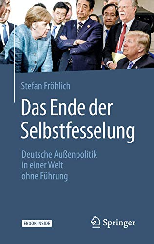 Das Ende der Selbstfesselung: Deutsche Außenpolitik in einer Welt ohne Führung von Springer