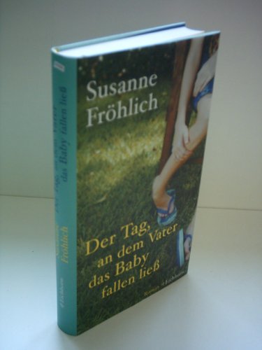 Der Tag, an dem Vater das Baby fallen liess: Familienroman Der Tag, an dem Vater das Baby fallen liess: Familienroman