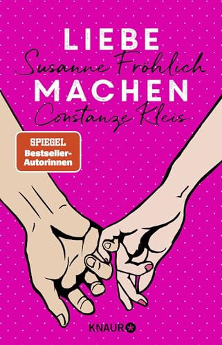 Liebe machen: Das Bestseller-Duo über die Liebe: wie wir sie finden, halten und genießen