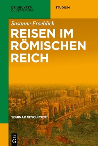 Reisen im Römischen Reich (De Gruyter Studium) von De Gruyter Oldenbourg