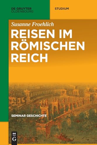 Reisen im Römischen Reich (De Gruyter Studium)