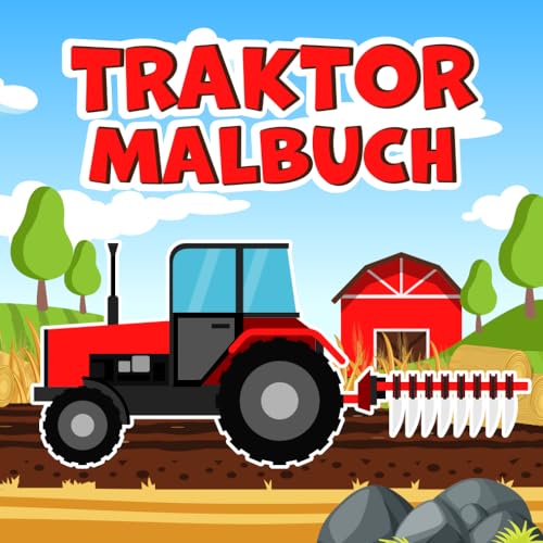 Traktor Malbuch: 25 Ausmalseiten von Bauernhof Fahrzeugen zum Ausmalen und Kritzeln - Für Kinder ab 3 Jahren empfohlen Traktor Malbuch: 25 Ausmalseiten von Bauernhof Fahrzeugen zum Ausmalen und Kritzeln - Für Kinder ab 3 Jahren empfohlen von Independently published