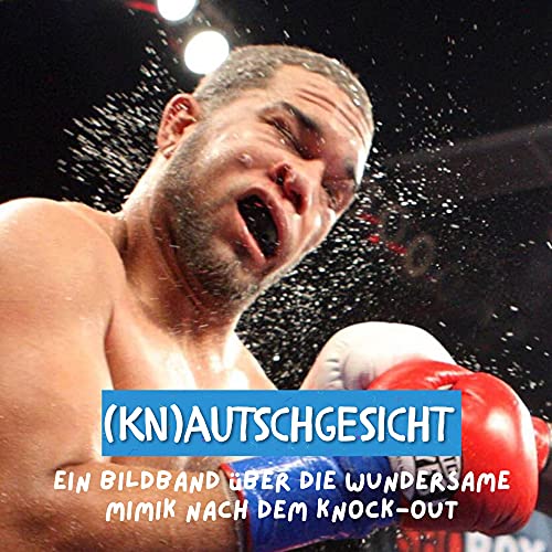 (KN)AUTSCHGESICHT: Ein Bildband über die wundersame Mimik nach dem Knock-Out