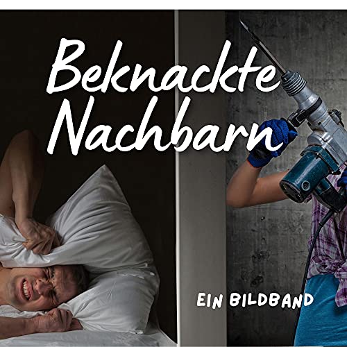 Beknackte Nachbarn: Ein Bildband Beknackte Nachbarn: Ein Bildband von 27 Amigos