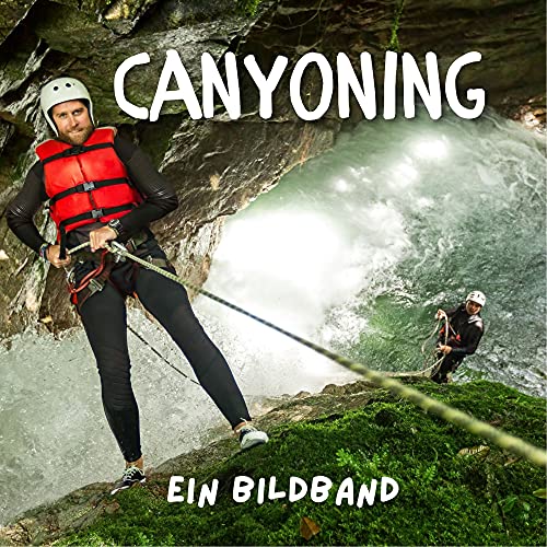 Canyoning: Ein Bildband Canyoning: Ein Bildband