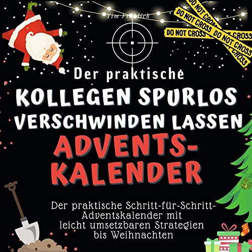 Der praktische "Kollegen spurlos verschwinden lassen"-Adventskalender: Der praktische Schritt-für-Schritt-Adventskalender mit leicht umsetzbaren Strategien bis Weihnachten von 27Amigos