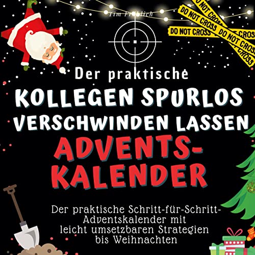 Der praktische "Kollegen spurlos verschwinden lassen"-Adventskalender: Der praktische Schritt-für-Schritt-Adventskalender mit leicht umsetzbaren Strategien bis Weihnachten Der praktische "Kollegen spurlos verschwinden lassen"-Adventskalender: Der praktische Schritt-für-Schritt-Adventskalender mit leicht umsetzbaren Strategien bis Weihnachten