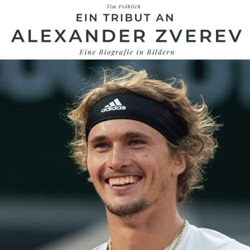 Ein Tribut an Alexander Zverev: Eine Biografie in Bildern von 27 Amigos
