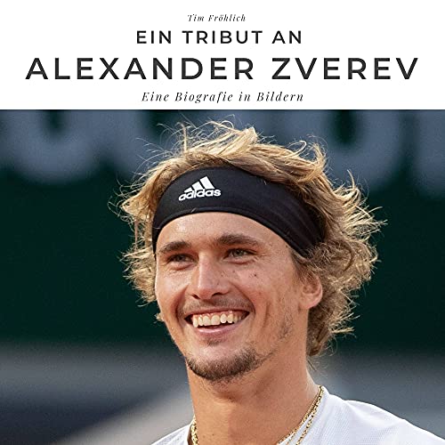 Ein Tribut an Alexander Zverev: Eine Biografie in Bildern von 27 Amigos