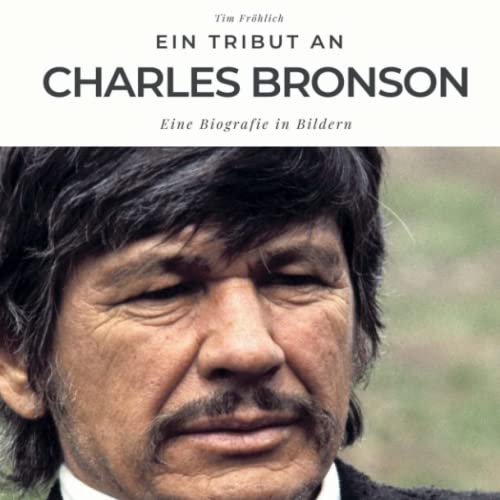 Ein Tribut an Charles Bronson: Eine Biografie in Bildern