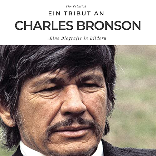 Ein Tribut an Charles Bronson: Eine Biografie in Bildern