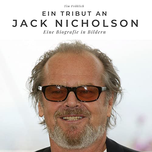 Ein Tribut an Jack Nicholson: Eine Biografie in Bildern Ein Tribut an Jack Nicholson: Eine Biografie in Bildern von 27 Amigos