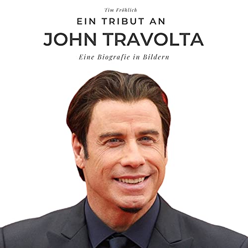 Ein Tribut an John Travolta: Eine Biografie in Bildern von 27 Amigos