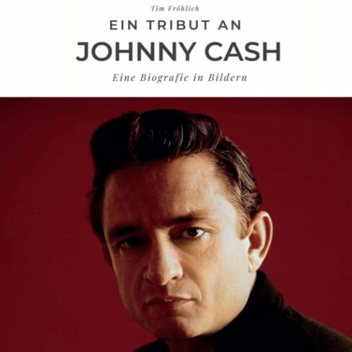 Ein Tribut an Johnny Cash: Eine Biografie in Bildern von 27 Amigos