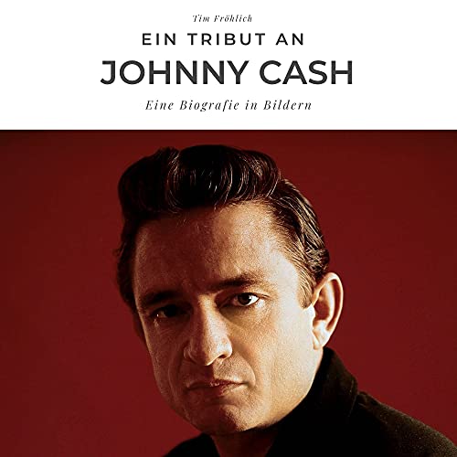 Ein Tribut an Johnny Cash: Eine Biografie in Bildern von 27 Amigos