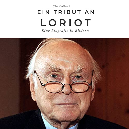 Ein Tribut an Loriot: Eine Biografie in Bildern Ein Tribut an Loriot: Eine Biografie in Bildern von 27 Amigos