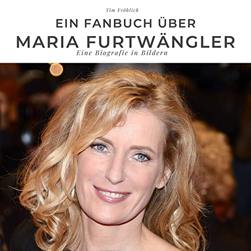 Ein Fanbuch über Maria Furtwängler: Eine Biografie in Bildern von 27amigos