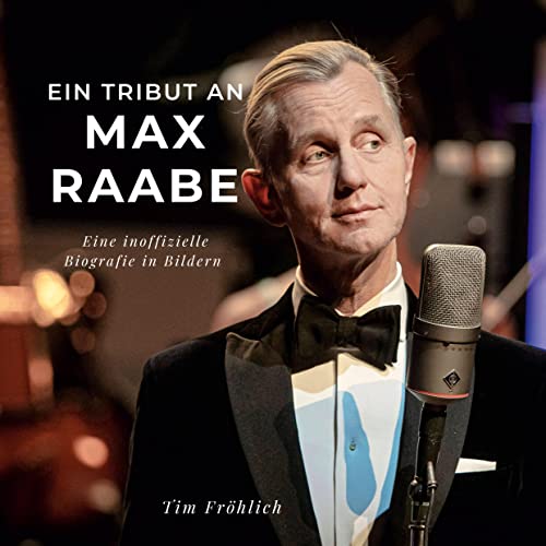 Ein Tribut an Max Raabe: Eine inoffizielle Biografie in Bildern von 27Amigos