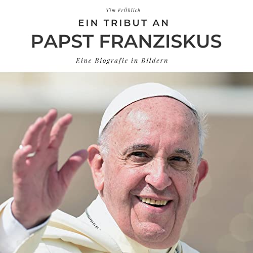 Ein Tribut an Papst Franziskus: Eine Biografie in Bildern