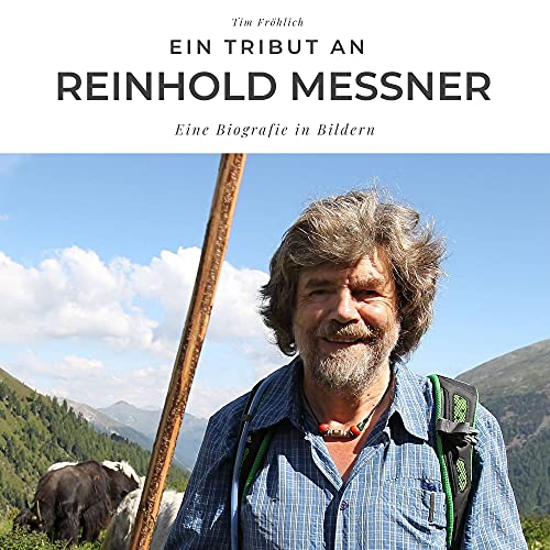 Ein Tribut an Reinhold Messner: Eine Biografie in Bildern von 27 Amigos
