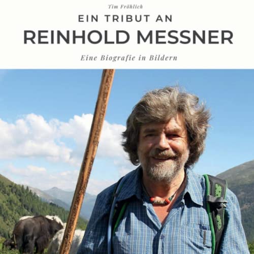 Ein Tribut an Reinhold Messner: Eine Biografie in Bildern