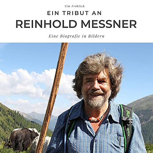 Ein Tribut an Reinhold Messner: Eine Biografie in Bildern