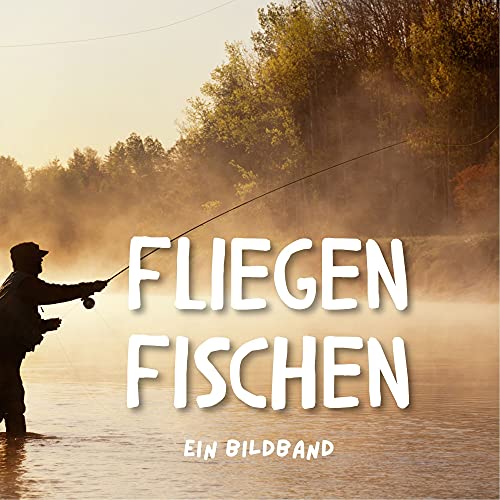 Fliegenfischen: Ein Bildband