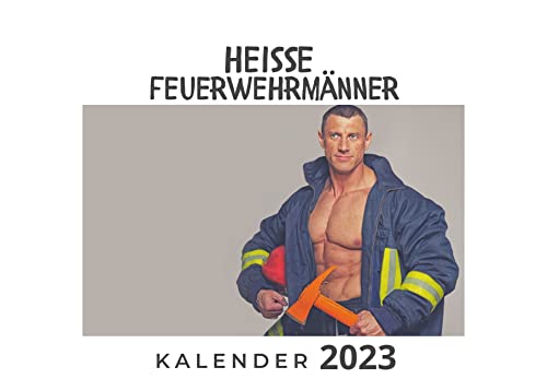 Heisse Feuerwehrmänner: Kalender 2023 Heisse Feuerwehrmänner: Kalender 2023