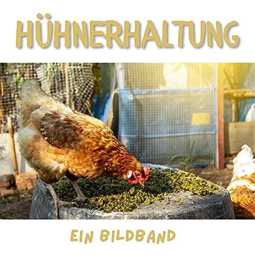 Hühnerhaltung: Ein Bildband Hühnerhaltung: Ein Bildband