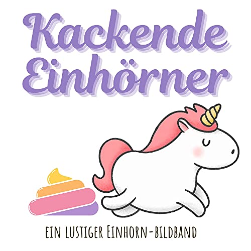 Kackende Einhörner: Ein lustiger Einhorn-Bildband Kackende Einhörner: Ein lustiger Einhorn-Bildband von 27 Amigos