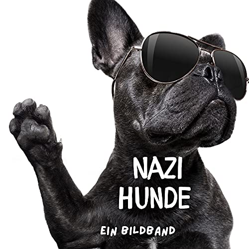 Nazi-Hunde: Ein Bildband Nazi-Hunde: Ein Bildband von 27 Amigos
