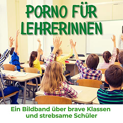 Porno für Lehrerinnen: Ein Bildband über brave Klassen und strebsame Schüler